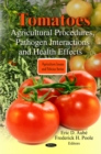 Tomatoes : Agricultural Procedures, Pathogen Interactions & Health Effects - Book