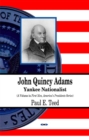 John Quincy Adams : Yankee Nationalist - Book