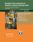 Plunkett's Manufacturing & Robotics Industry Almanac 2014 : Manufacturing & Robotics Industry Market Research, Statistics, Trends & Leading Companies - Book
