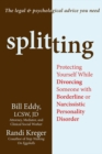 Splitting : Protecting Yourself While Divorcing Someone with Borderline or Narcissistic Personality Disorder - eBook