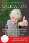 The Power of Validation : Arming Your Child Against Bullying, Peer Pressure, Addiction, Self-Harm, and Out-of-Control Emotions - Book
