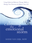 Calming the Emotional Storm : Using Dialectical Behaviour Skills to Manage Your Emotions and Balance Your Life - Book