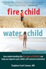 Fire Child, Water Child : How Understanding the Five Types of ADHD Can Help You Improve Your Child's Self-Esteem and Attention - eBook