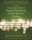 Clinician's Guide to Exposure Therapies for Anxiety Spectrum Disorders : Integrating Techniques and Applications from CBT, DBT, and ACT - Book