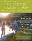 The Shyness and Social Anxiety Workbook for Teens : CBT and ACT Skills to Help You Build Social Confidence - Book