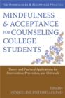 Mindfulness and Acceptance for Counseling College Students : Theory and Practical Applications for Intervention, Prevention, and Outreach - Book