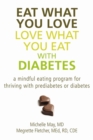 Eat What You Love, Love What You Eat with Diabetes : A Mindful Eating Program for a Balanced and Vibrant Life - Book