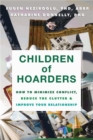 Children of Hoarders : How to Minimize Conflict, Reduce the Clutter, and Improve Your Relationship - Book