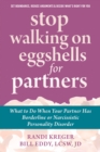 Stop Walking on Eggshells for Partners : What to Do When Your Partner Has Borderline or Narcissistic Personality Disorder - Book