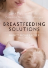 Breastfeeding Solutions : Quick Tips for the Most Common Nursing Challenges - Book