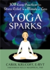 Yoga Sparks : 108 Easy Practices for Stress Relief in a Minute or Less - Book