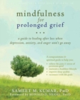 Mindfulness for Prolonged Grief : A Guide to Healing after Loss When Depression, Anxiety, and Anger Won't Go Away - Book