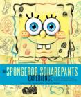 The SpongeBob SquarePants Experience : A Deep Dive into the World of Bikini Bottom - Book