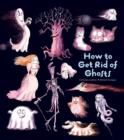 How To Get Rid Of Ghosts - Book