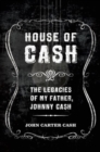 House of Cash : The Legacies of My Father, Johnny Cash - Book