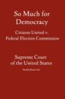 So Much for Democracy : Citizens United v. Federal Election Commission - Book