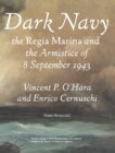 Dark Navy : The Italian Regia Marina and the Armistice of 8 September 1943 - Book