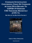 Command Investigation Concerning Chain Of Command Actions With Regard To COVID-19 Onboard USS Theodore Roosevelt (CVN 71) : Big Sick on the Big Stick: Volume 1 - Book