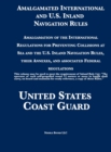 Amalgamated International and U.S. Inland Navigation Rules : Amalgamation of the International Regulations for Preventing Collisions at Sea and the U.S. Inland Navigation Rules, their Annexes, and ass - Book