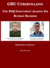 GRU Cybervillains : The DOJ Indictment Against Six Russian Hackers - Book