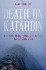 Death on Katahdin : And Other Misadventures in Maine's Baxter State Park - Book