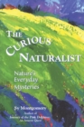 The Curious Naturalist : Nature's Everyday Mysteries - eBook