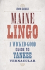 Maine Lingo : A Wicked-Good Guide to Yankee Vernacular - Book