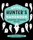 Ghost Hunter's Handbook : Supernatural Explorations for Kids - Book