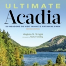 Ultimate Acadia : 50 Reasons to Visit Maine's National Park - Book
