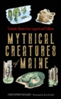 Mythical Creatures of Maine : Fantastic Beasts from Legend and Folklore - Book