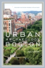 Urban Archaeology Boston : Discovering the History Hidden in Plain Sight - Book