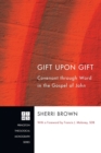 Gift Upon Gift : Covenant Through Word in the Gospel of John - Book
