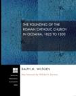 The Founding of the Roman Catholic Church in Oceania, 1825-1850 - Book