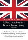 A Plea for British Black Theologies, Volume 1 : The Black Church Movement in Britain in Its Transatlantic Cultural and Theological Interaction with Special Reference to the Pentecostal Oneness (Aposto - Book