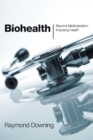 Biohealth : Beyond Medicalization, Imposing Health - Book