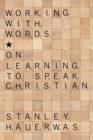 Working with Words : On Learning to Speak Christian - Book