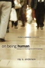 On Being Human : Essays in Theological Anthropology - Book