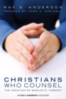 Christians Who Counsel : The Vocation of Wholistic Therapy - Book
