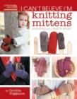 I Can't Believe I'm Knitting Mittens - Book