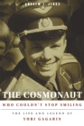 The Cosmonaut Who Couldn’t Stop Smiling : The Life and Legend of Yuri Gagarin - Book