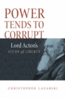 Power Tends To Corrupt : Lord Acton's Study of Liberty - eBook