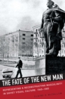 The Fate of the New Man : Representing and Reconstructing Masculinity in Soviet Visual Culture, 1945-1965 - eBook