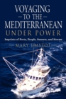 Voyaging to the Mediterranean Under Power : Imprints of Ports, People, Sunsets, and Storms - Book