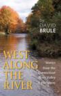 West Along the River : Stories from the Connecticut River Valley and Elsewhere - Book