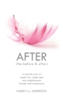 AFTER The Before & After : A Real-Life Story of Weight Loss, Weight Gain and Weightlessness Through Total Acceptance - Book