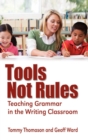 Tools, Not Rules : Teaching Grammar in the Writing Classroom - Book