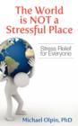 The World Is Not a Stressful Place : Stress Relief for Everyone - Book