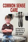 Common Sense Care : A Parent's Guide to a Harmless Er Visit - Book