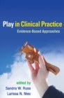 Play in Clinical Practice : Evidence-Based Approaches - eBook