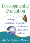 Developmental Evaluation : Applying Complexity Concepts to Enhance Innovation and Use - eBook